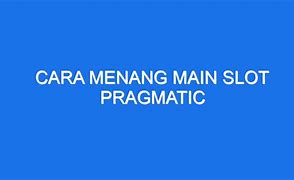 Trik Cara Menang Main Slot Pragmatic